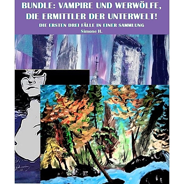 Bundle: Vampire und Werwölfe, die Ermittler der Unterwelt! / Vampire und Werwölfe, die Ermittler der Unterwelt! Bd.6, Simone H.