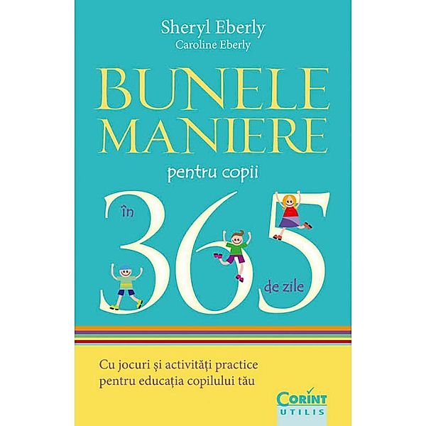 Bunele maniere pentru copii în 365 de zile / Utilis, Sheryl Eberly, Caroline Eberly