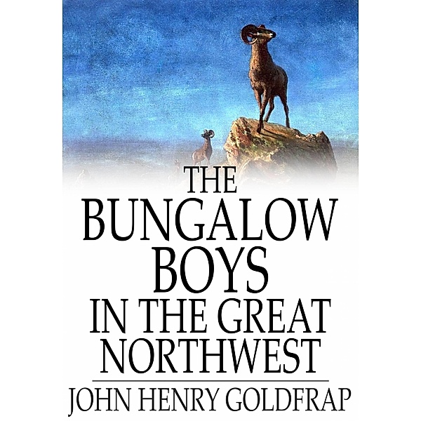 Bungalow Boys in the Great Northwest / The Floating Press, John Henry Goldfrap