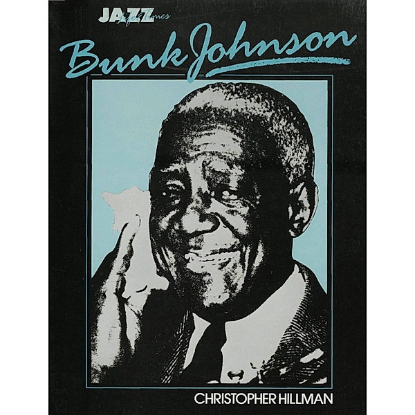 Bunk Johnson: His Life and Times, Christopher Hillman