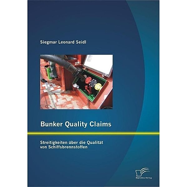 Bunker Quality Claims: Streitigkeiten über die Qualität von Schiffsbrennstoffen, Siegmar Leonard Seidl