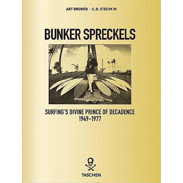 Bunker Spreckels. Surfing's Divine Prince of Decadence, Art Brewer, C. R. Stecyk