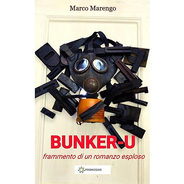 BUNKER-U (frammento di un romanzo esploso), Marco Marengo