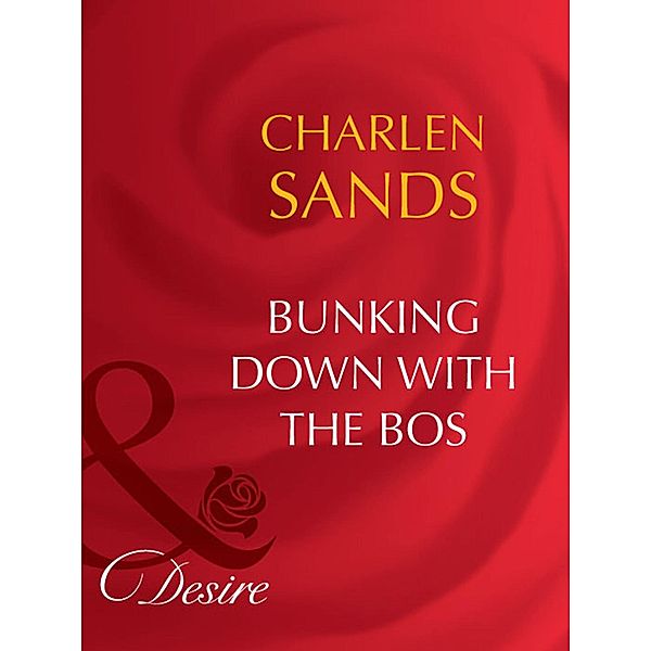Bunking Down With The Boss (Mills & Boon Desire), Charlene Sands