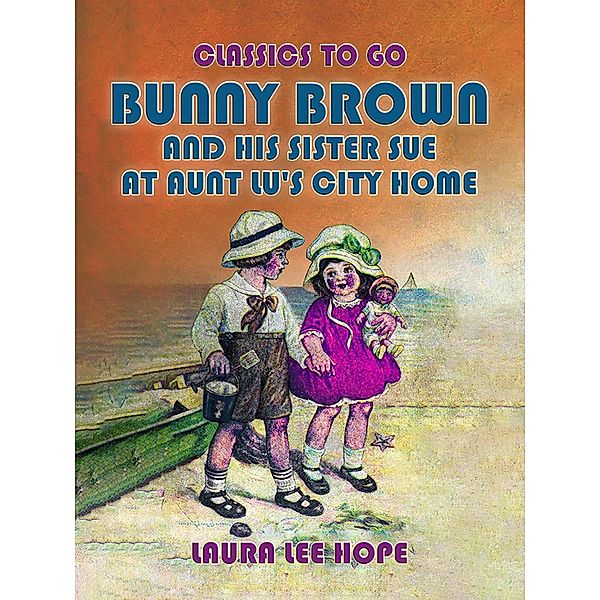 Bunny Brown And His Sister Sue At Aunt Lu's City Home, Laura Lee Hope