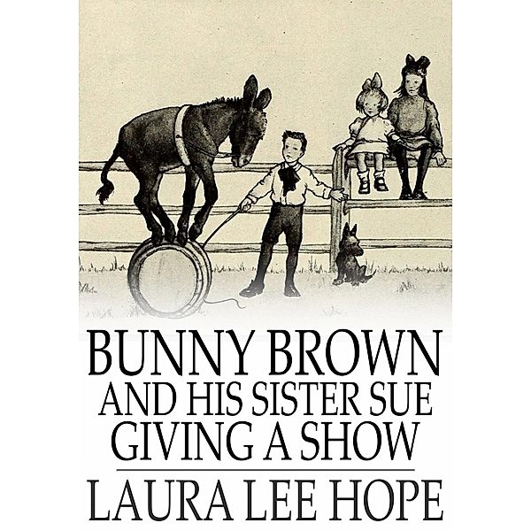 Bunny Brown and His Sister Sue Giving a Show / The Floating Press, Laura Lee Hope