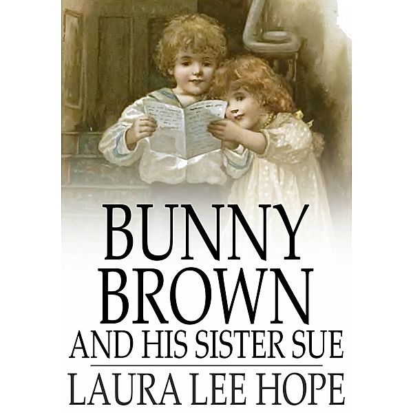 Bunny Brown and His Sister Sue / The Floating Press, Laura Lee Hope