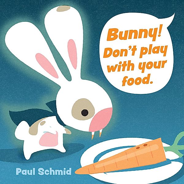 Bunny! Don't Play with Your Food / Andrews McMeel Publishing, Paul Schmid