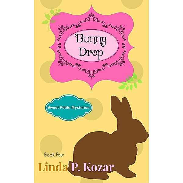 Bunny Drop (Sweet Petite Mysteries, #4), Linda Kozar
