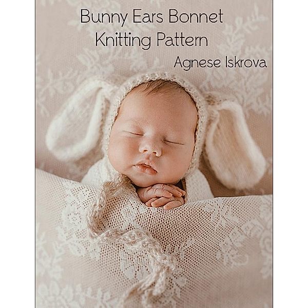 Bunny Ears Bonnet Knitting Pattern, Agnese Iskrova