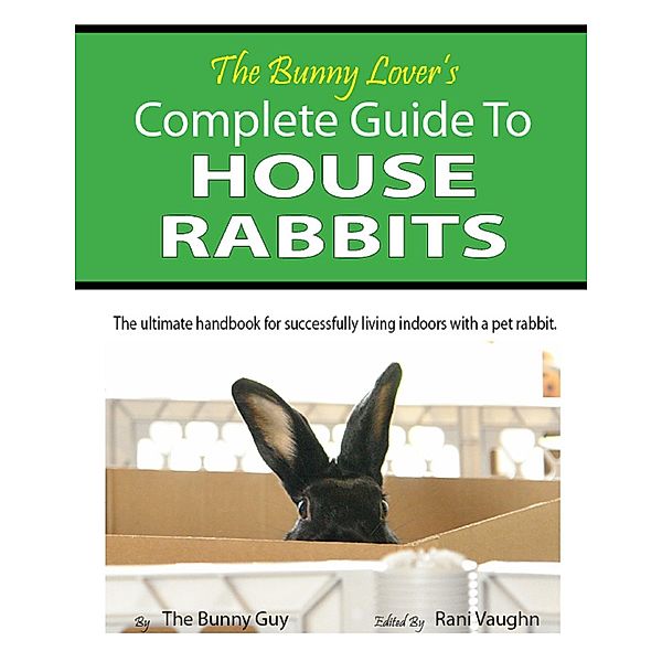 Bunny Lover's Complete Guide To House Rabbits, Stephan Flores