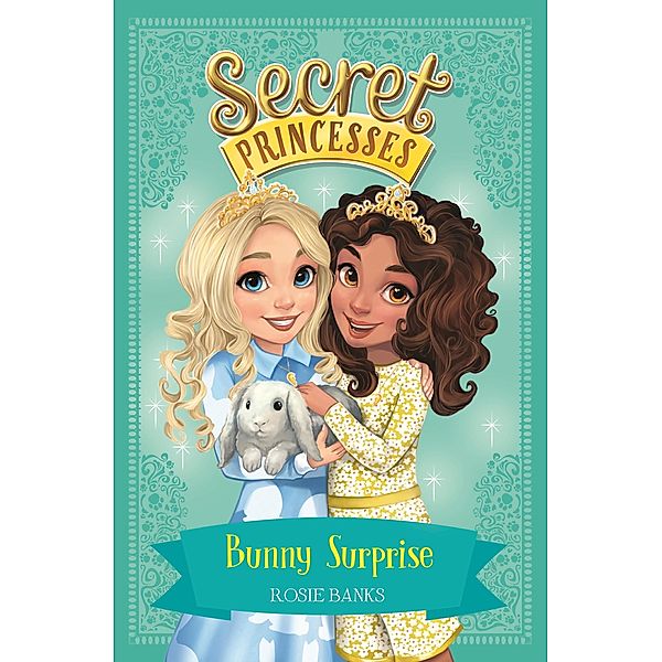 Bunny Surprise / Secret Princesses Bd.8, Rosie Banks