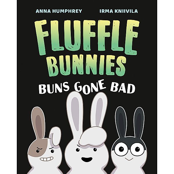 Buns Gone Bad (Fluffle Bunnies, Book #1) / Fluffle Bunnies Bd.1, Anna Humphrey