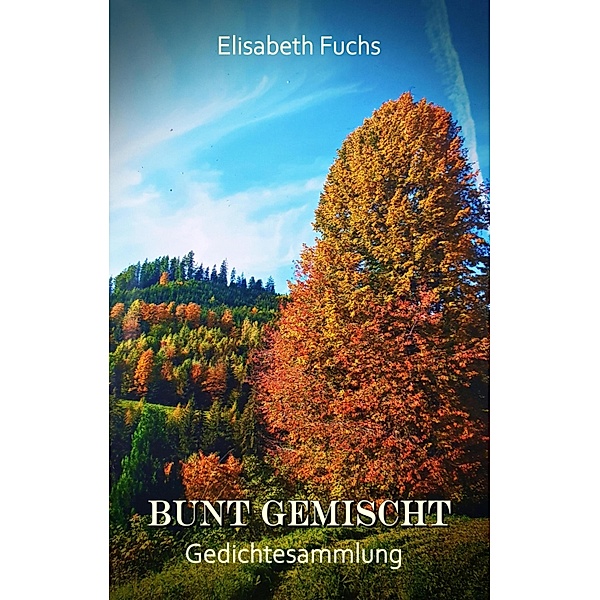 Bunt gemischt - Gedichtesammlung, Elisabeth Fuchs