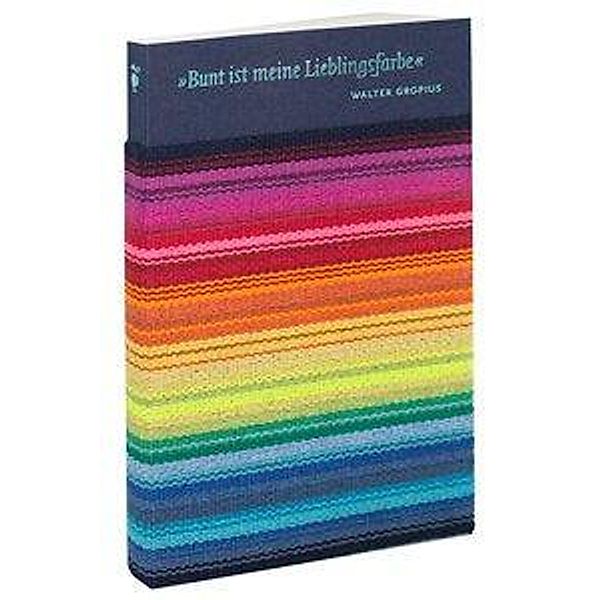 Bunt ist meine Lieblingsfarbe. Ein Skizzenbuch., Walter Gropius