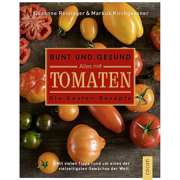 Bunt und gesund. Alles mit Tomaten., Susanne Reininger