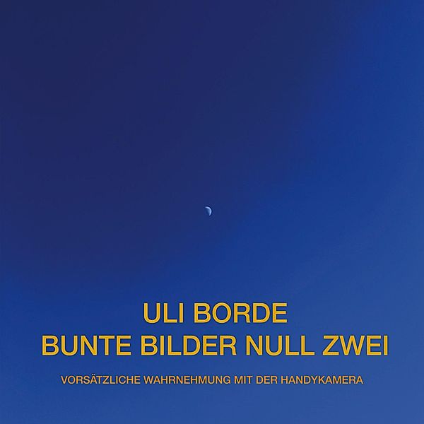 Bunte Bilder Null Zwei / Bunte Bilder Bd.02, Uli Borde