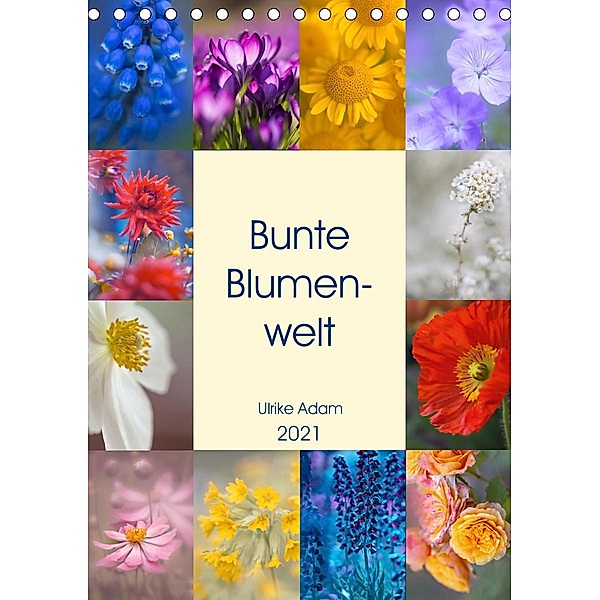 Bunte Blumenwelt (Tischkalender 2021 DIN A5 hoch), Ulrike Adam