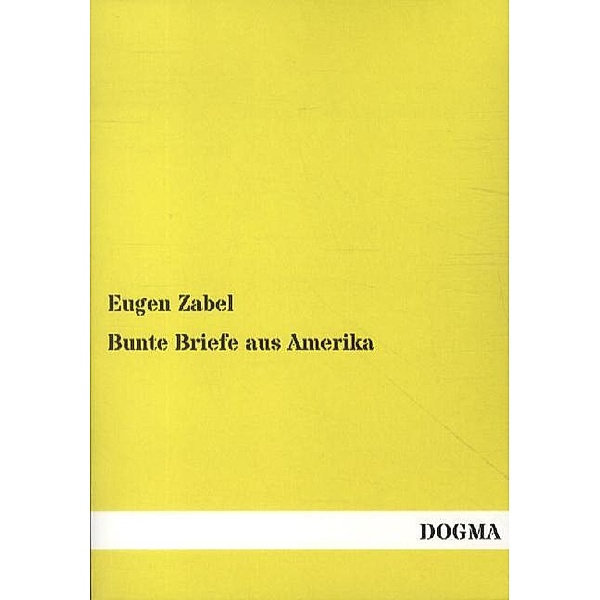 Bunte Briefe aus Amerika, Eugen Zabel