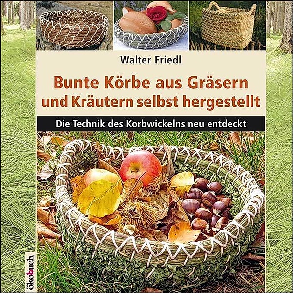 Bunte Körbe aus Gräsern und Kräutern, Walter Friedl