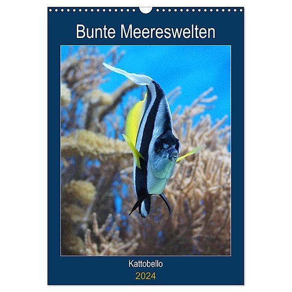 Bunte Meereswelten (Wandkalender 2024 DIN A3 hoch), CALVENDO Monatskalender, Kattobello