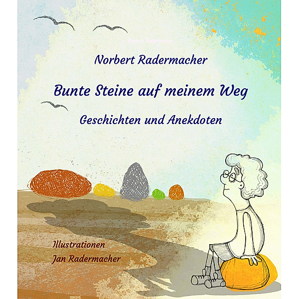 Bunte Steine auf meinem Weg, Norbert Radermacher