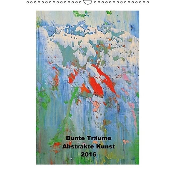 Bunte Träume - Abstrakte Kunst (Wandkalender 2016 DIN A3 hoch), Heiner Lammers