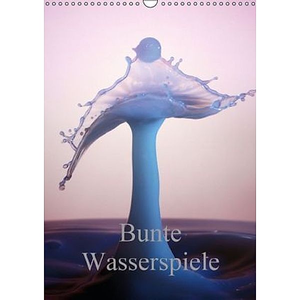 Bunte Wasserspiele (Wandkalender 2016 DIN A3 hoch), Roland Störmer