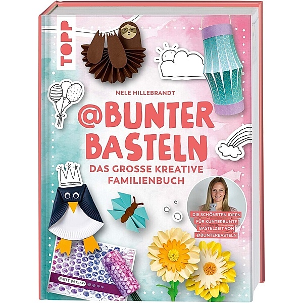@bunterbasteln - Das grosse kreative Familienbuch, Nele Hillebrandt