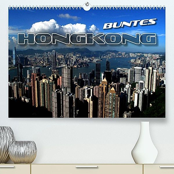 Buntes Hongkong (Premium, hochwertiger DIN A2 Wandkalender 2023, Kunstdruck in Hochglanz), Renate Bleicher