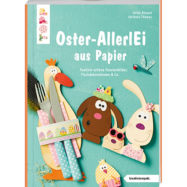Buntes Oster-AllerlEi aus Papier (kreativ.kompakt), Stefanie Thomas, Heike Roland