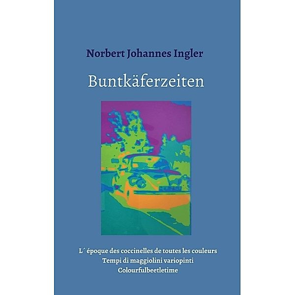 Buntkäferzeiten, Norbert Johannes Ingler