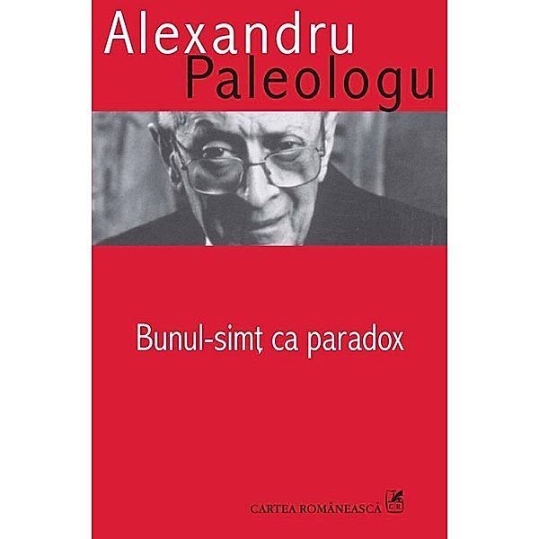 Bunul simt ca paradox / Cartea Româneasca, Alexandru Paleologu
