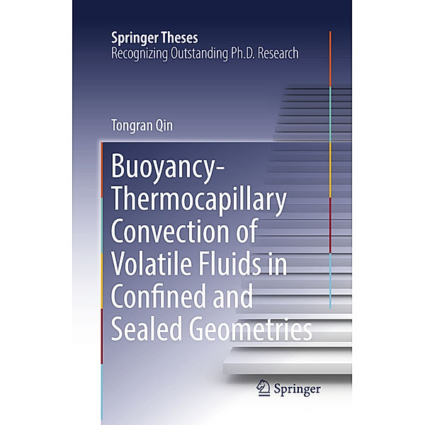 Buoyancy-Thermocapillary Convection of Volatile Fluids in Confined and Sealed Geometries, Tongran Qin