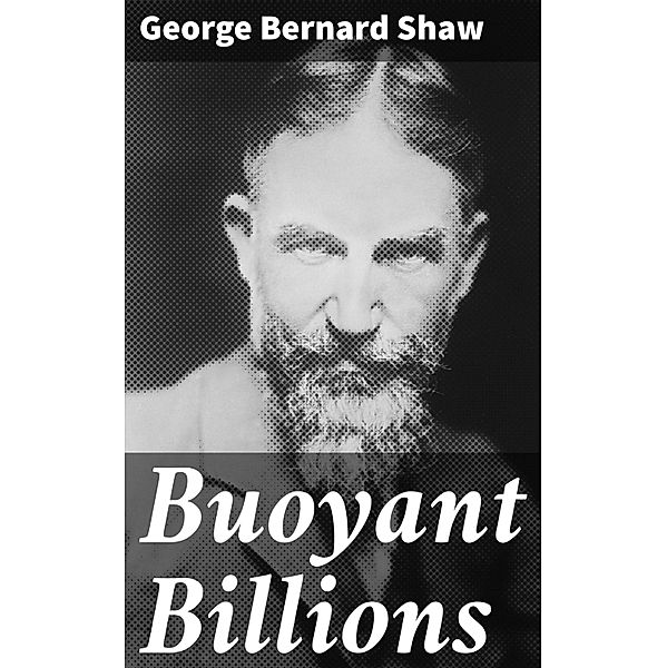 Buoyant Billions, George Bernard Shaw