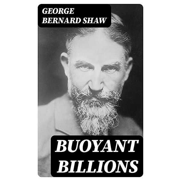 Buoyant Billions, George Bernard Shaw