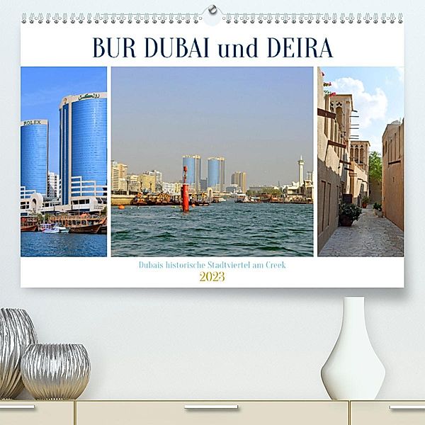 BUR DUBAI und DEIRA, Dubais historische Stadtviertel am Creek (Premium, hochwertiger DIN A2 Wandkalender 2023, Kunstdruc, Ulrich Senff