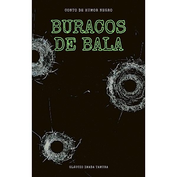 Buracos de bala / Terror, Horror, Mistério e Suspense, Gláucio Imada Tamura
