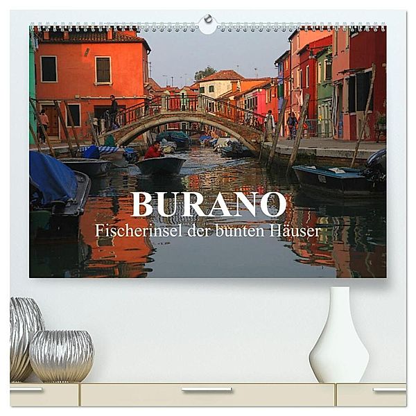 Burano - Fischerinsel der bunten Häuser (hochwertiger Premium Wandkalender 2024 DIN A2 quer), Kunstdruck in Hochglanz, Dr. Werner Altner