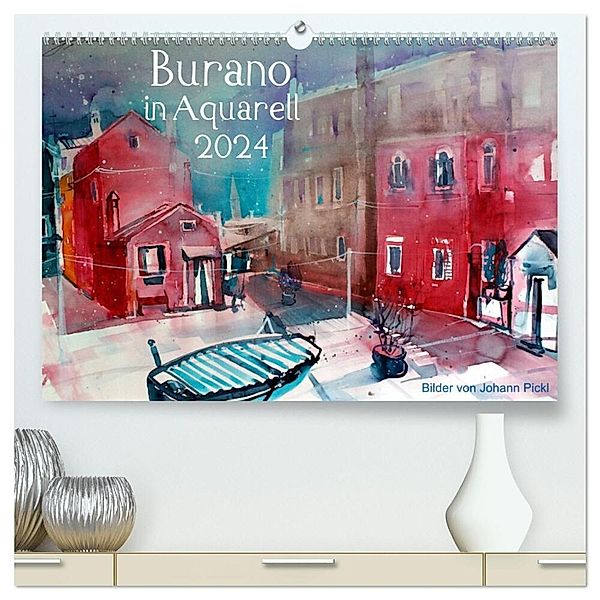 Burano in Aquarell 2024 (hochwertiger Premium Wandkalender 2024 DIN A2 quer), Kunstdruck in Hochglanz, Johann Pickl