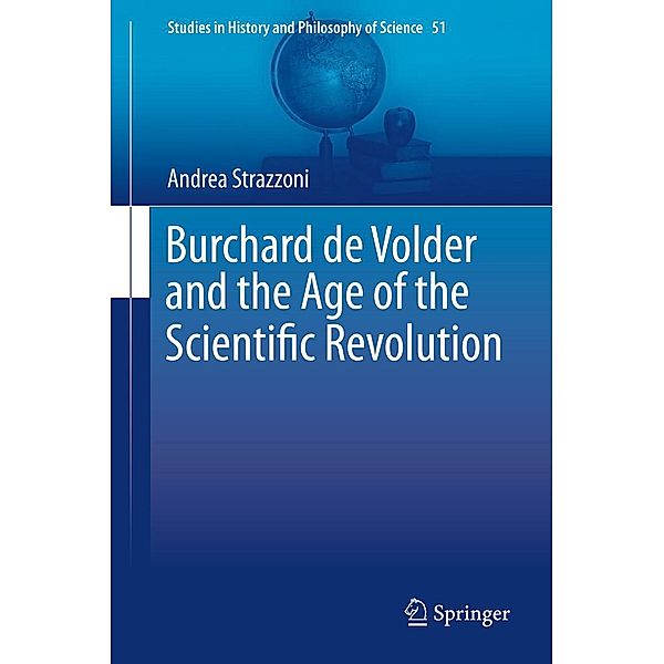 Burchard de Volder and the Age of the Scientific Revolution / Studies in History and Philosophy of Science Bd.51, Andrea Strazzoni