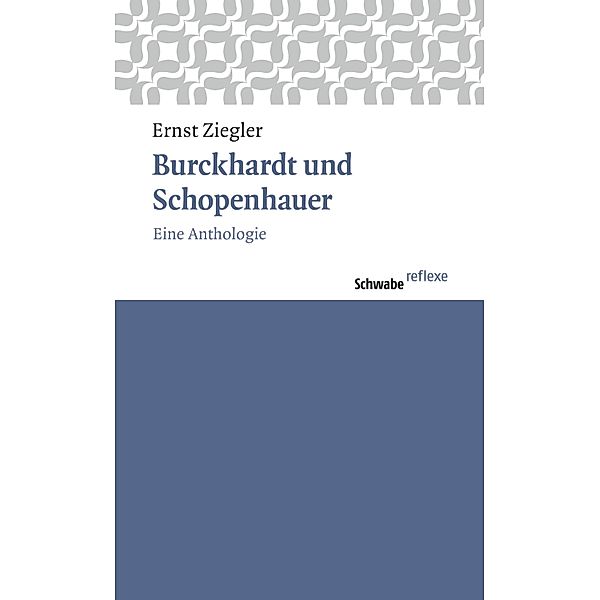 Burckhardt und Schopenhauer / Schwabe reflexe Bd.36, Ernst Ziegler