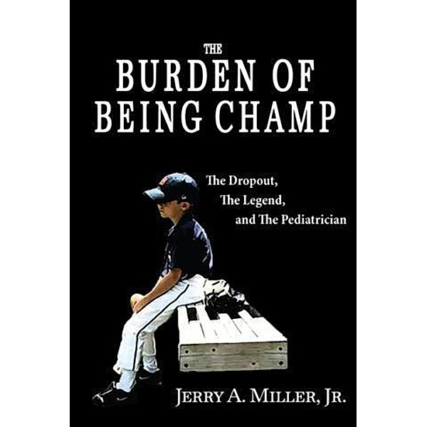 Burden of Being Champ, Jr. Jerry A. Miller