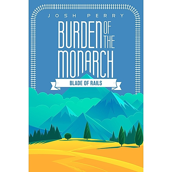 Burden of the Monarch: Blade of Rails, Josh Perry