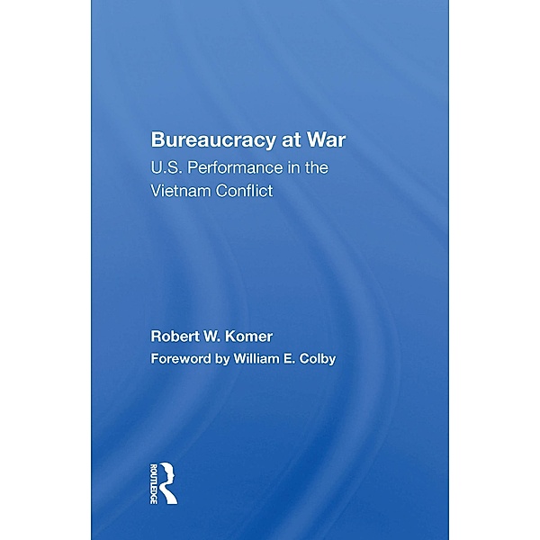 Bureaucracy At War, Robert W. Komer