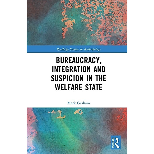Bureaucracy, Integration and Suspicion in the Welfare State, Mark Graham