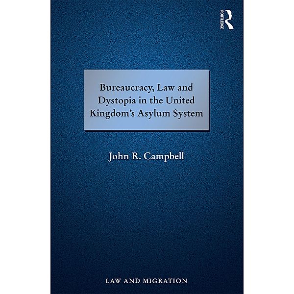 Bureaucracy, Law and Dystopia in the United Kingdom's Asylum System, John R. Campbell