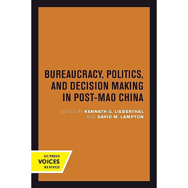 Bureaucracy, Politics, and Decision Making in Post-Mao China / Studies on China Bd.14