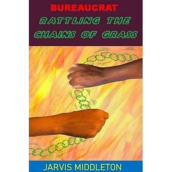 BUREAUCRAT / THE CHAINS OF GRASS Bd.1, Jarvis Middleton