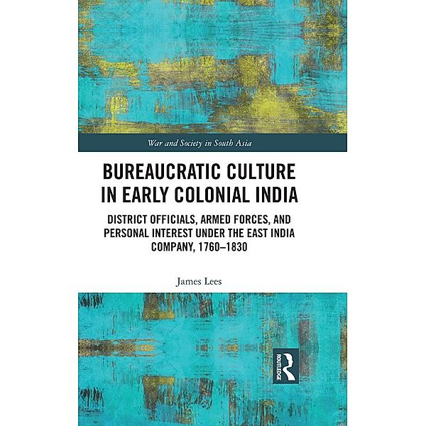 Bureaucratic Culture in Early Colonial India, James Lees